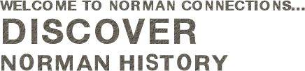 Welcome to Norman Connections... Discover Norman History